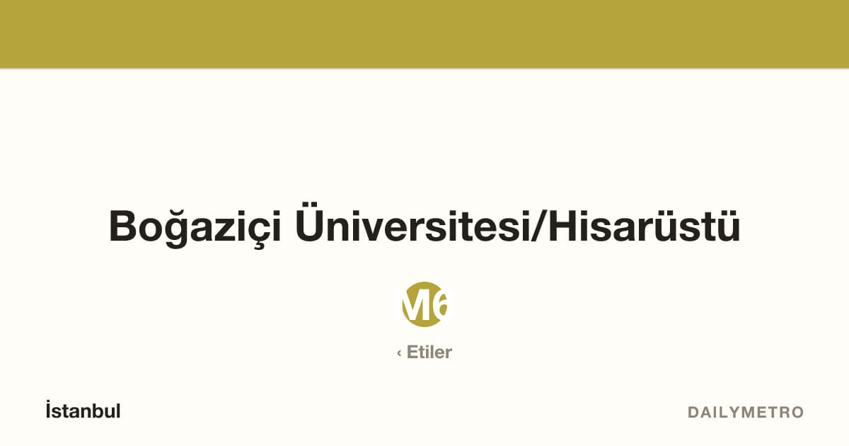 Boğaziçi Üniversitesi/Hisarüstü station · Lines M6