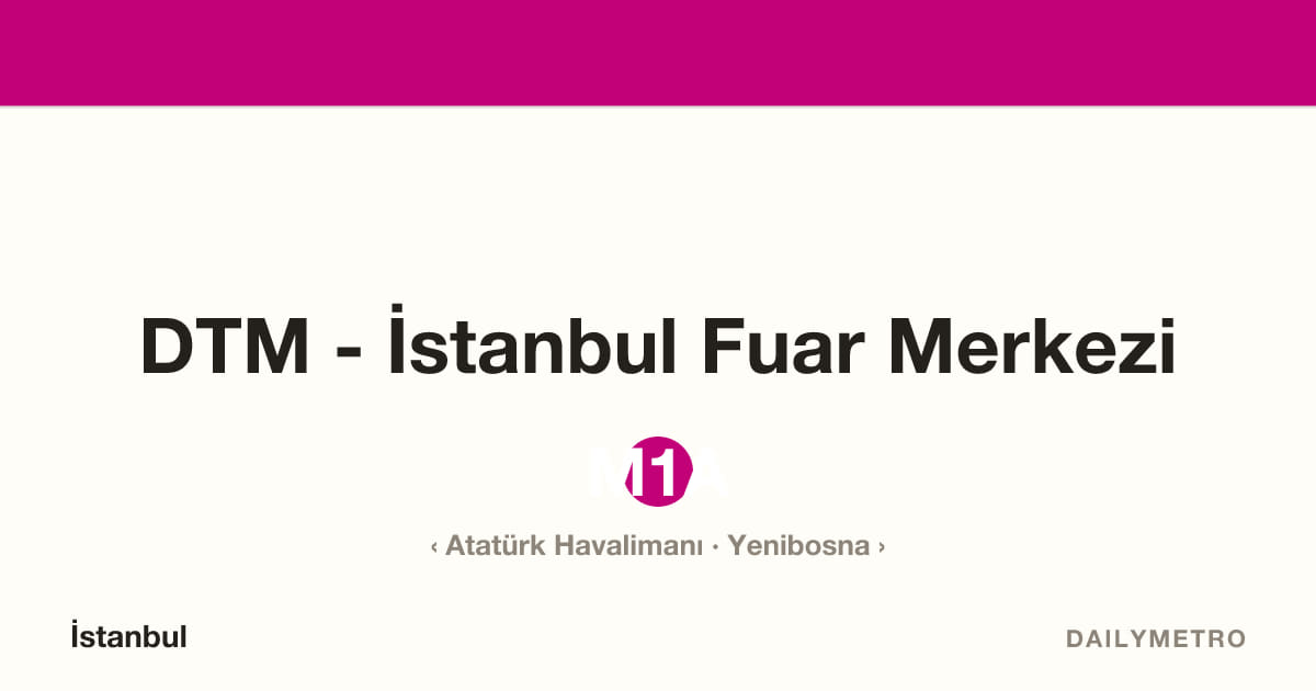DTM - İstanbul Fuar Merkezi station · Lines M1A