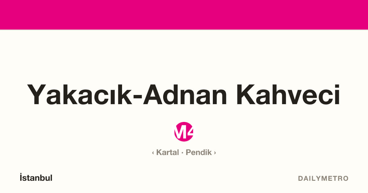 Yakacık-Adnan Kahveci station · Lines M4