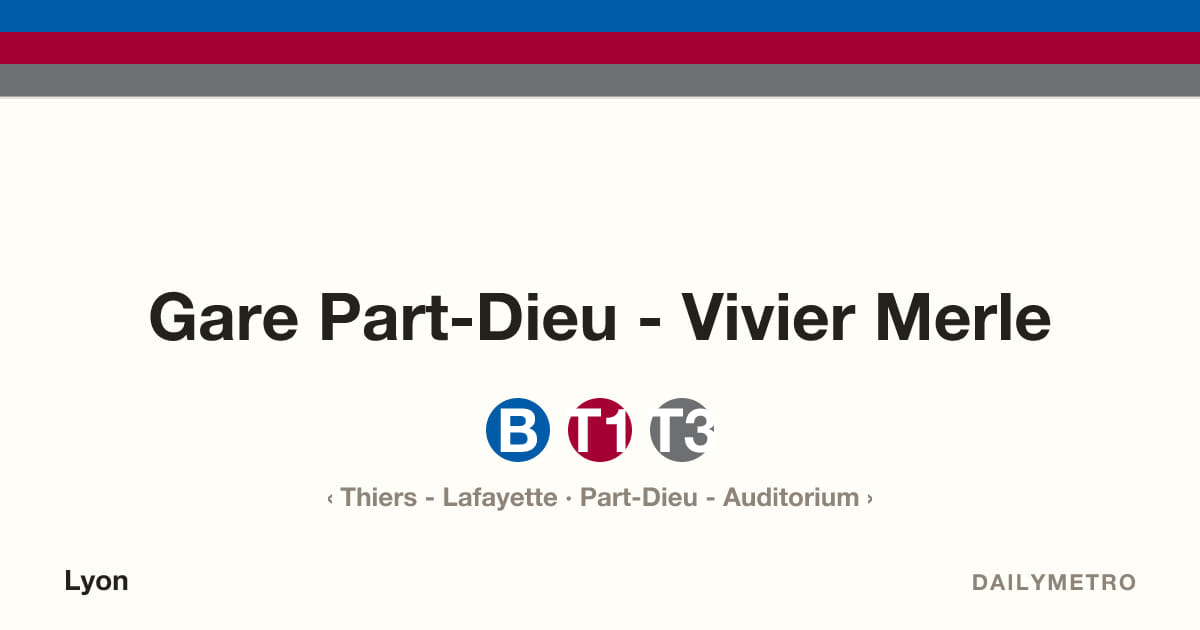 Station Gare Part-Dieu - Vivier Merle · Lignes B, T1, T3
