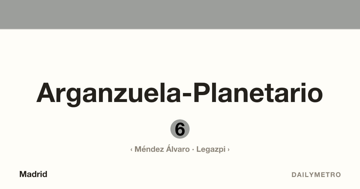 Estación Arganzuela-Planetario · Líneas 6