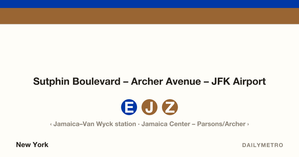 Sutphin Boulevard – Archer Avenue – JFK Airport station · Lines E, J, Z