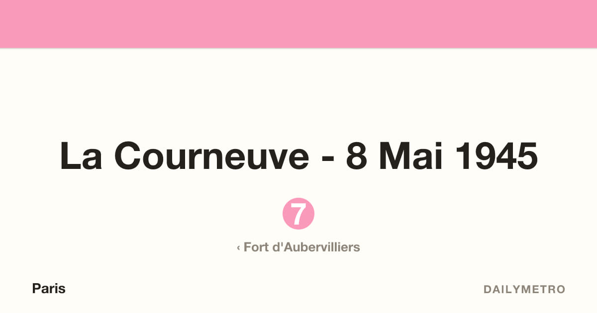 La Courneuve - 8 Mai 1945 station · Lines 7