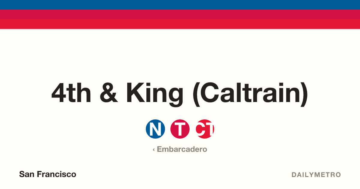 4th & King (Caltrain) station · Lines N, T, Caltrain